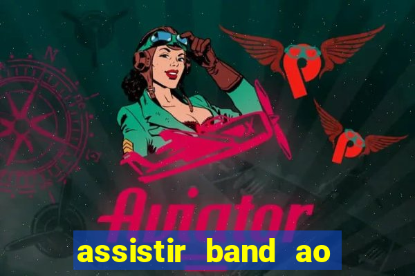 assistir band ao vivo multicanais